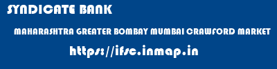 SYNDICATE BANK  MAHARASHTRA GREATER BOMBAY MUMBAI CRAWFORD MARKET  ifsc code